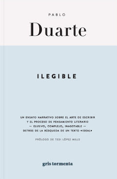 ILEGIBLE. UN ENSAYO NARRATIVO SOBRE EL ARTE DE ESCRIBIR, de DUARTE, PABLO | portada del libro
