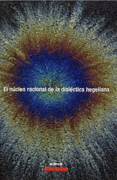 NUCLEO RACIONAL DE LA DIALECTICA HEGELIANA EL, de BADIOU ALAIN | portada del libro
