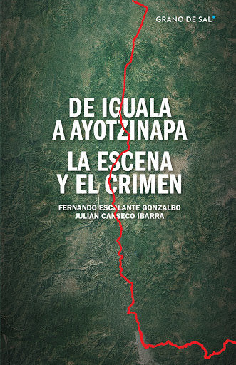 DE IGUALA A AYOTZINAPA, de ESCALANTE GONZALBO, FERNANDO | portada del libro