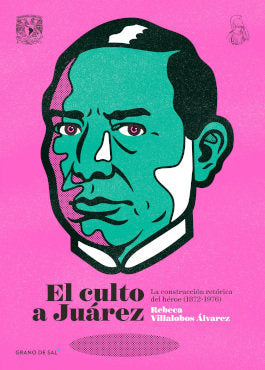 EL CULTO A JUAREZ, de REBECA VILLALOBOS-ALVAREZ | portada del libro