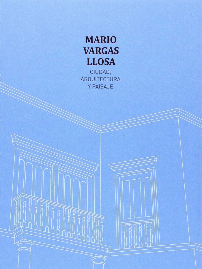 MARIO VARGAS LLOSA. CIUDAD, ARQUITECTURA Y PAISAJE, de MARIO VARGAS LLOSA | portada del libro