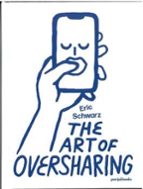 THE ART OF OVERSHARING, de ERIC SCHWARZ | portada del libro