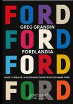 FORDLANDIA. AUGE Y CAIDA DE LA OLVIDADA CIUDAD SELVA DE HENRY FORD, de GREG GRANDIN | portada del libro