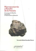 MACROECONOMIA Y FILOSOFIA DE LA HISTORIA, de FERNANDO MATIAS GONZALEZ CLEVERS | portada del libro