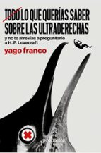 TODO LO QUE QUERIAS SABER SOBRE LAS ULTRADERECHAS, de YAGO FRANCO | portada del libro