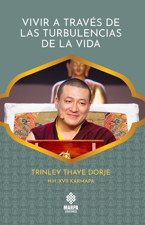 VIVIR A TRAVES DE LAS TURBULENCIAS DE LA VIDA, de TRINLEY THAYE DORJE H H XVII KARMAPA | portada del libro