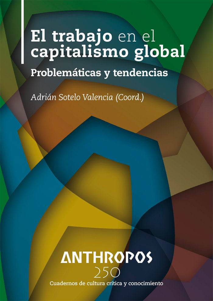 EL TRABAJO EN EL CAPITALISMO GLOBAL, de SOTELO VALENCIA, ADRIAN | portada del libro