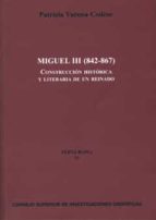 Miguel III (842-867) : construcción histórica y literaria de un reinado, de Patricia Varona Codeso | portada del libro