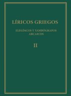 Líricos griegos : elegíacos y yambógrafos arcaicos (siglos VII-V a.C). Vol. II, de Varios autores | portada del libro