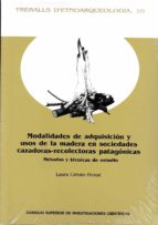 MODALIDADES DE ADQUISICIÓN Y USOS DE LA MADERA EN SOCIEDADES CAZA DORAS-RECOLECTORAS PATAGÓNICAS, de LAURA CARUSO FERME | por