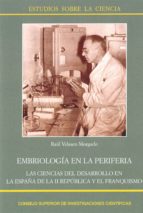 Embriología en la periferia : las ciencias del desarrollo en la España de la II República y el franquismo, de RAUL VELASCO MO