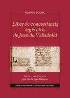 LIBER DE CONCORDANTIA LEGIS DEI, DE JUAN DE VALLADOLID, de JOSE MARIA SOTO RABANOS | portada del libro