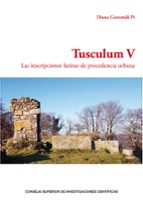 Tusculum V : las inscripciones latinas de procedencia urbana, de DIANA GOROSTIDI PI | portada del libro