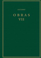 OBRAS. VOLUMEN VII, HIPIAS O LAS TERMAS; SOBRE LA SALA; PROMETEO; ACERCA DE LOS SACRIFICIOS; ANACARSIS O SOBRE LOS EJERCICIOS