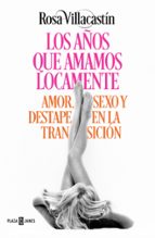Los años que amamos locamente, de Rosa Villacastín | portada del libro