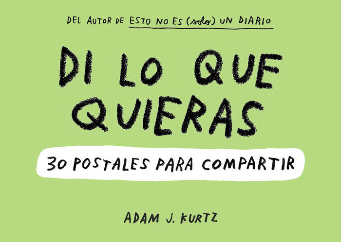 DI LO QUE QUIERAS. 30 POSTALES PARA COMPARTIR, de KURTZ | portada del libro