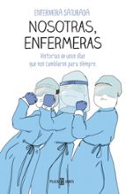 Nosotras, enfermeras, de Enfermera Saturada | portada del libro