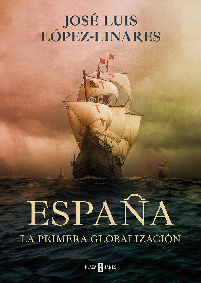 ESPAÑA. LA PRIMERA GLOBALIZACION, de LOPEZ LINARES, JOSE LUIS | portada del libro