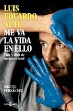 LUIS EDUARDO AUTE ME VA LA VIDA EN ELLO, de FERNANDEZ, MIGUEL | portada del libro