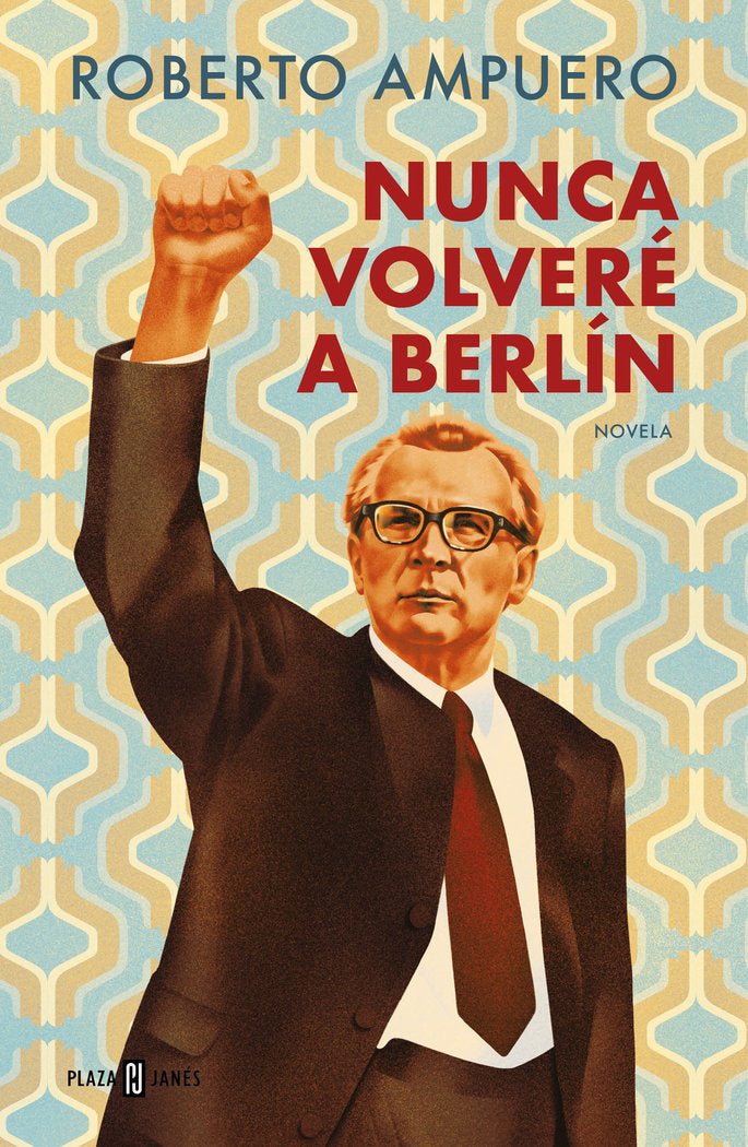 NUNCA VOLVERE A BERLIN, de AMPUERO, ROBERTO | portada del libro