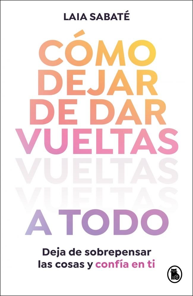 COMO DEJAR DE DAR VUELTAS A TODO, de LAIA SABATE | portada del libro