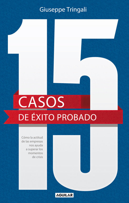15 casos de éxito probado. Cómo la actitud de las empresas nos ayuda a superar los momentos de crisi, de Tringali, Giuseppe |