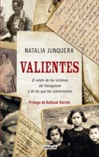 Valientes. El relato de las víctimas del franquismo y de los que les sobrevivieron, de NATALIA JUNQUERA AÑON | portada del li