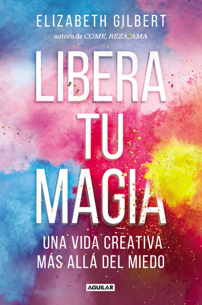 Libera tu magia, de Gilbert, Elizabeth | portada del libro