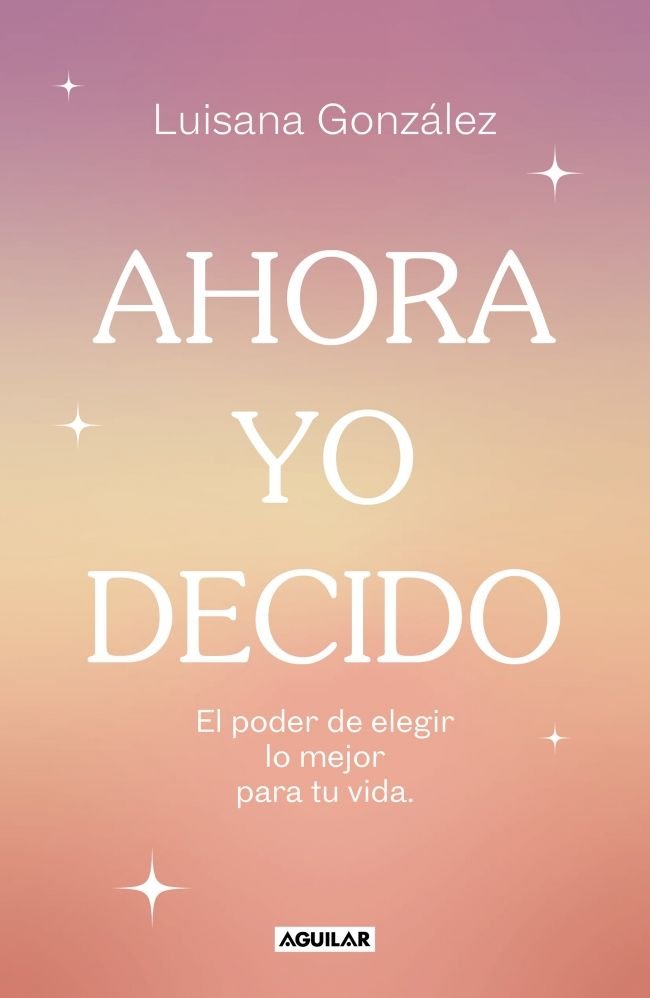 AHORA YO DECIDO, de GONZALEZ, LUISANA | portada del libro