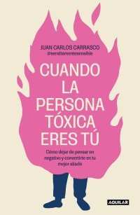 CUANDO LA PERSONA TOXICA ERES TU, de CARRASCO, JUAN CARLOS | portada del libro