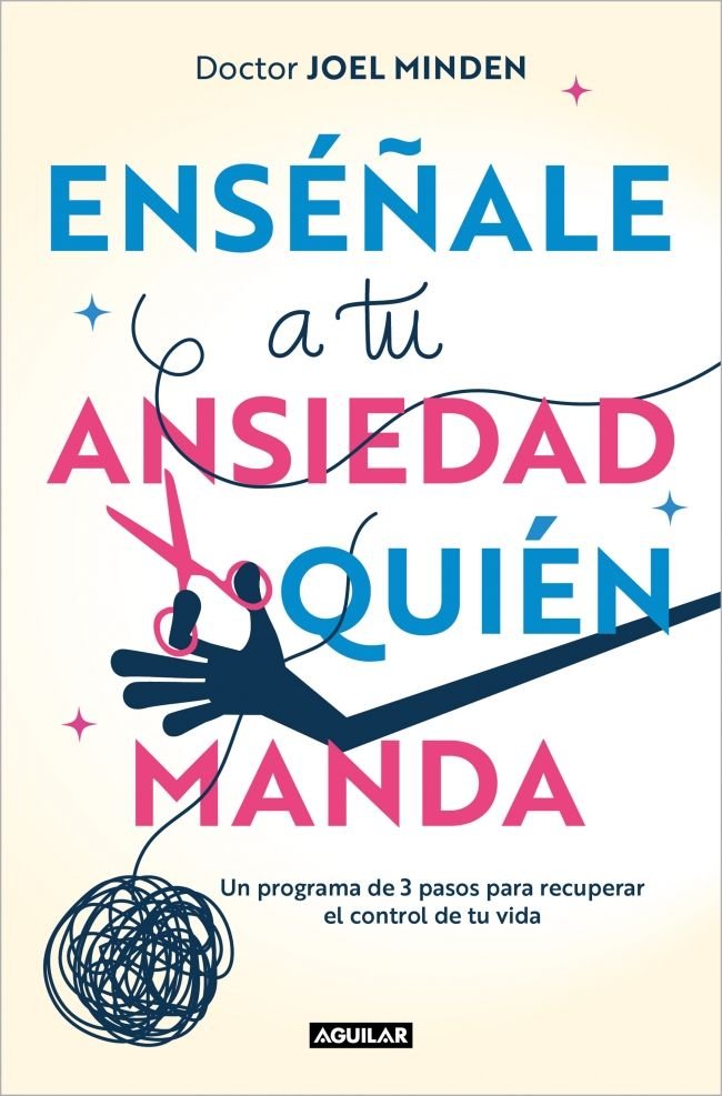 ENSEÑALE A TU ANSIEDAD QUIEN MANDA, de MINDEN, JOEL | portada del libro