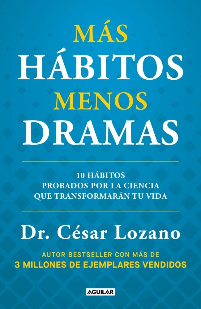 MAS HABITOS MENOS DRAMAS, de DR CESAR LOZANO | portada del libro