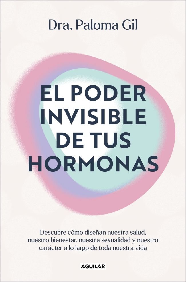 PODER INVISIBLE DE TUS HORMONAS EL, de DRA. PALOMA GIL | portada del libro