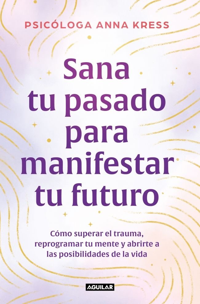 SANA TU PASADO PARA MANIFESTAR TU FUTURO, de KRESS, ANNA | portada del libro