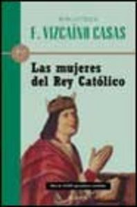 Las mujeres del Rey Católico, de Vizcaíno Casas | portada del libro