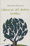Liberarse del destino familiar, de ELISABETH HOROWITZ | portada del libro