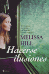 Hacerse ilusiones, de MELISSA HILL | portada del libro