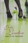 Adicta al trabajo, de JULIA LONDON | portada del libro