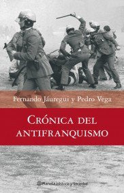 Crónica del antifranquismo. 1939-1975 Todos los que lucharon por devolver la democracia a España, de PEDRO VEGA Y FERNANDO Já