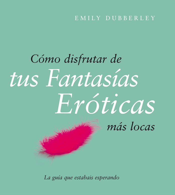 Cómo disfrutar de tus fantasías eróticas más locas, de Dubberley | portada del libro