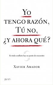 Yo tengo razón, tú no, ¿y ahora qué?, de XAVIER AMADOR | portada del libro