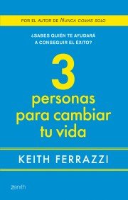 3 personas para cambiar tu vida, de KEITH FERRAZZI | portada del libro