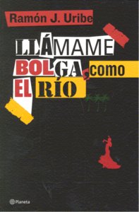 Llámame Bolga, como el r¡o, de RAMóN J. URIBE | portada del libro