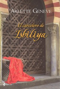 El carcelero de Isbiliya, de ARLETTE GENEVE | portada del libro