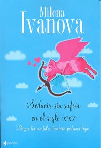 Seducir sin sufrir en el siglo XXI, de MILENA IVANOVA | portada del libro