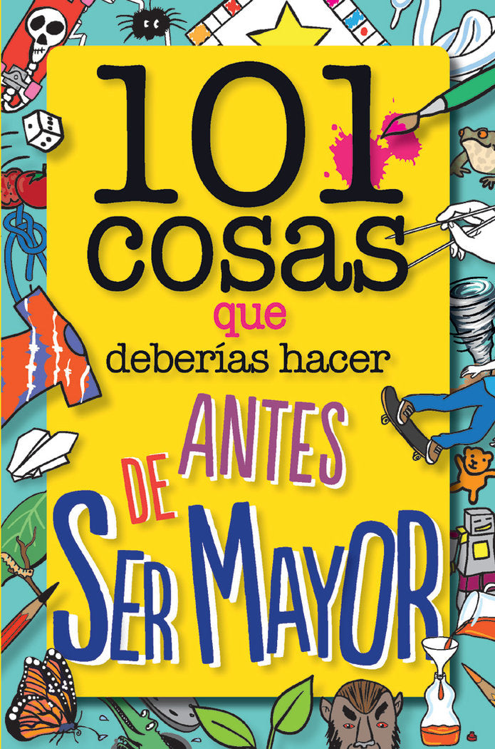 101 cosas que deberías hacer antes de ser mayor, de WELDON OWEN INC | portada del libro