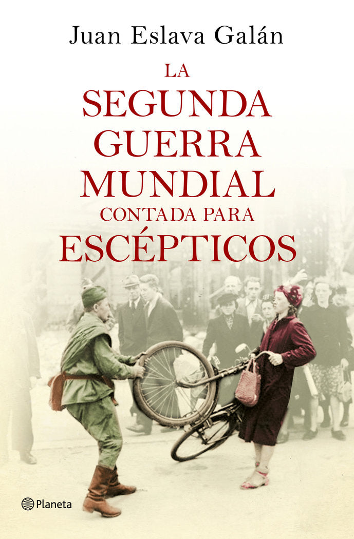 La segunda guerra mundial contada para escépticos, de Eslava Galán, Juan | portada del libro