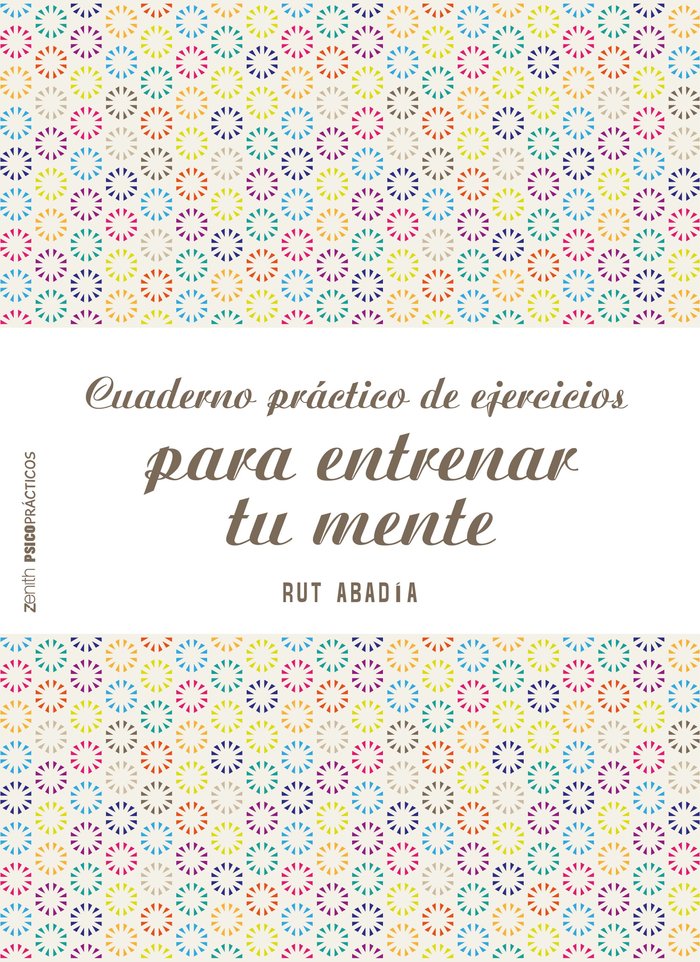 Cuaderno práctico de ejercicios para entrenar tu mente, de Abadía, Rut | portada del libro