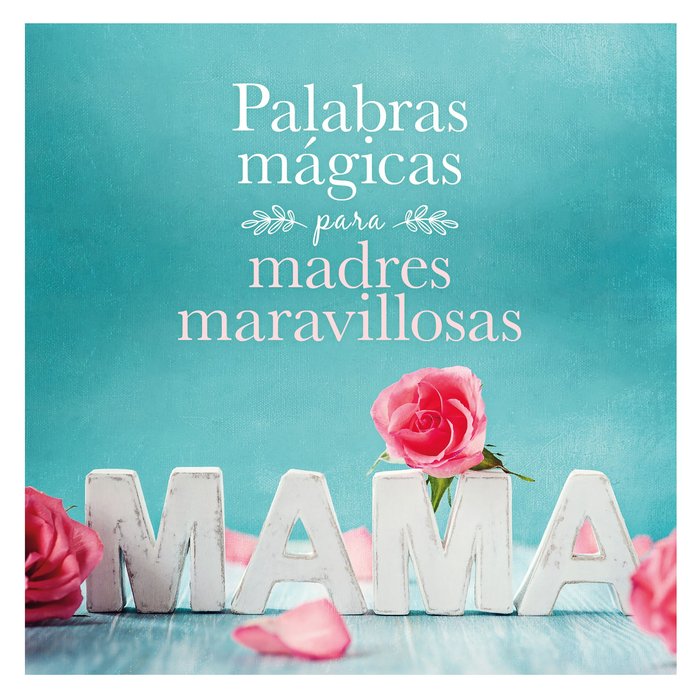 Palabras mágicas para madres maravillosas, de AA. VV. | portada del libro