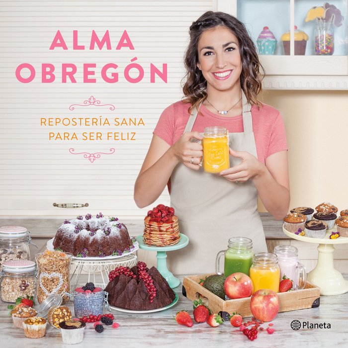 Repostería sana para ser feliz, de Obregón Fernández, Alma | portada del libro